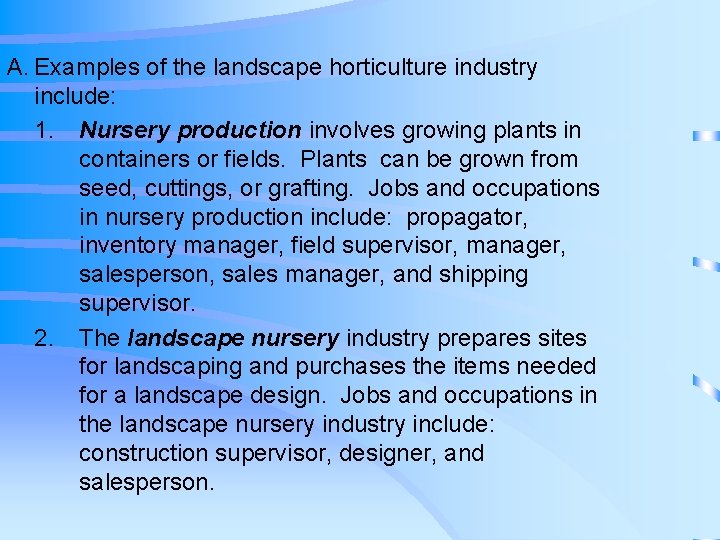 A. Examples of the landscape horticulture industry include: 1. Nursery production involves growing plants