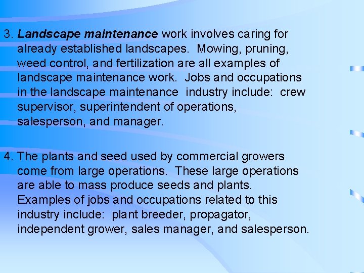 3. Landscape maintenance work involves caring for already established landscapes. Mowing, pruning, weed control,