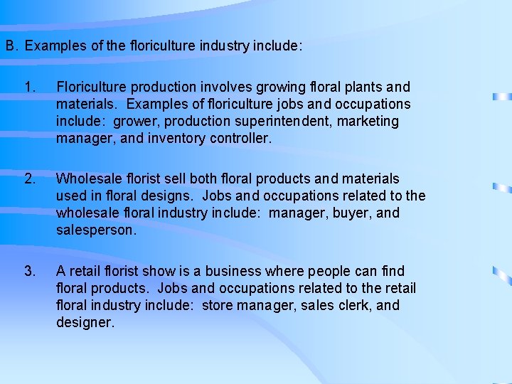 B. Examples of the floriculture industry include: 1. Floriculture production involves growing floral plants