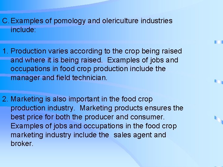 C. Examples of pomology and olericulture industries include: 1. Production varies according to the