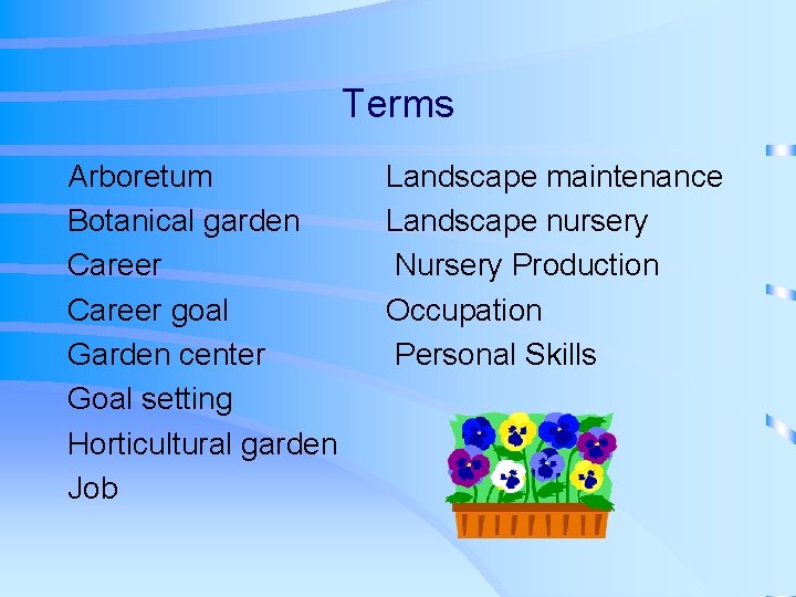 Terms Arboretum Botanical garden Career goal Garden center Goal setting Horticultural garden Job Landscape