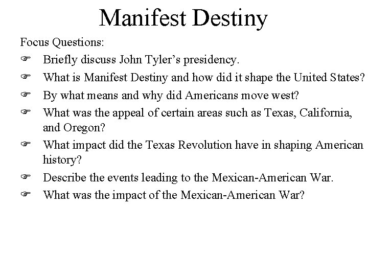 Manifest Destiny Focus Questions: Briefly discuss John Tyler’s presidency. What is Manifest Destiny and