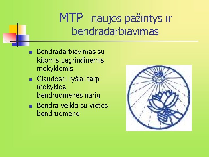 MTP naujos pažintys ir bendradarbiavimas n n n Bendradarbiavimas su kitomis pagrindinėmis mokyklomis Glaudesni MTP naujos pažintys ir bendradarbiavimas n n n Bendradarbiavimas su kitomis pagrindinėmis mokyklomis Glaudesni