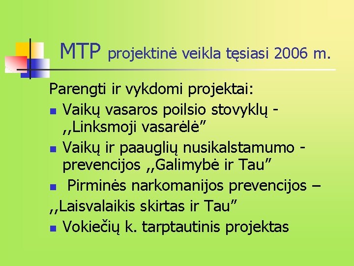 MTP projektinė veikla tęsiasi 2006 m. Parengti ir vykdomi projektai: n Vaikų vasaros poilsio