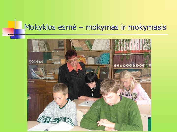 Mokyklos esmė – mokymas ir mokymasis Mokyklos esmė – mokymas ir mokymasis