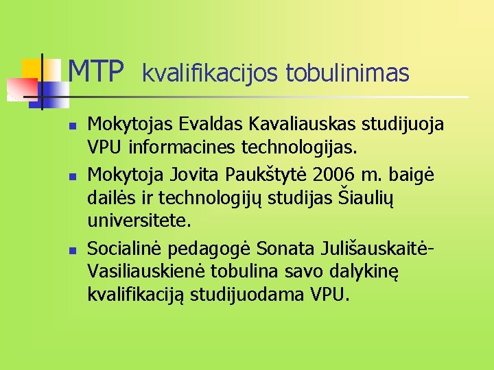 MTP kvalifikacijos tobulinimas n n n Mokytojas Evaldas Kavaliauskas studijuoja VPU informacines technologijas. Mokytoja