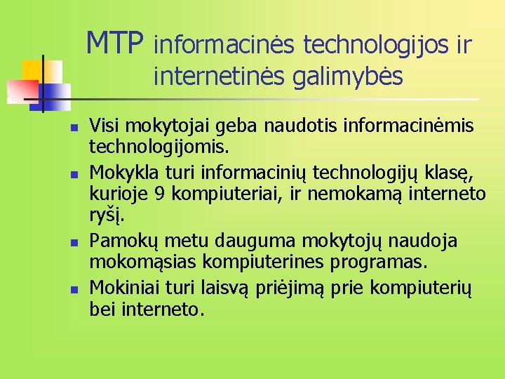 MTP informacinės technologijos ir internetinės galimybės n n Visi mokytojai geba naudotis informacinėmis technologijomis.