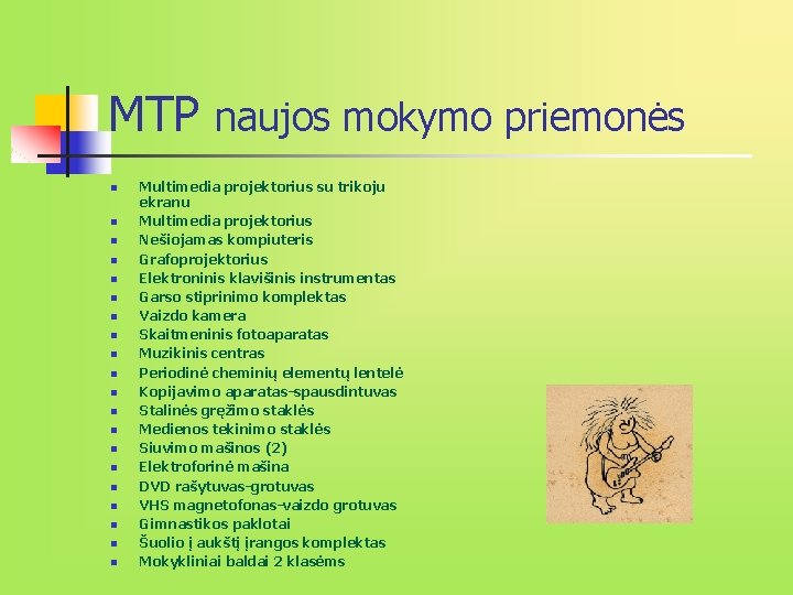 MTP naujos mokymo priemonės n n n n n Multimedia projektorius su trikoju ekranu