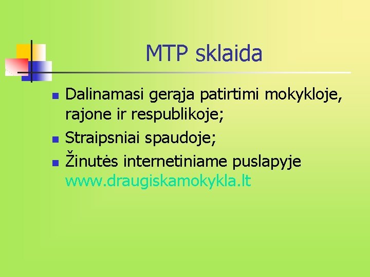 MTP sklaida n n n Dalinamasi gerąja patirtimi mokykloje, rajone ir respublikoje; Straipsniai spaudoje;