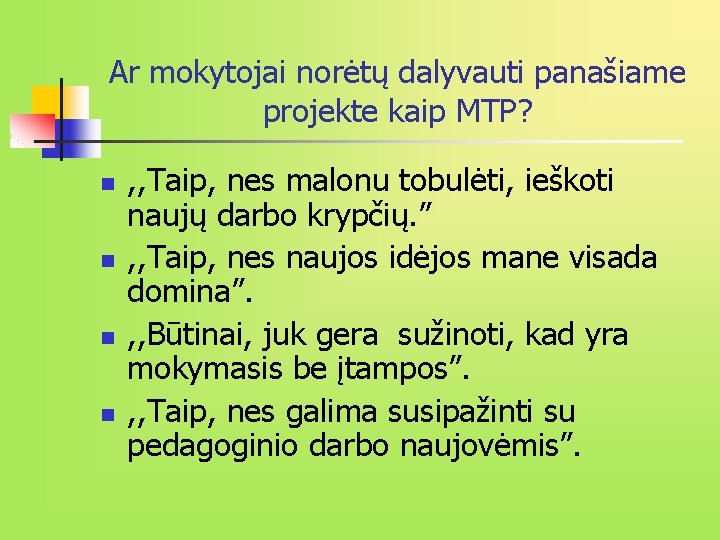 Ar mokytojai norėtų dalyvauti panašiame projekte kaip MTP? n n , , Taip, nes Ar mokytojai norėtų dalyvauti panašiame projekte kaip MTP? n n , , Taip, nes