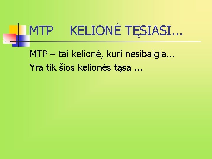 MTP KELIONĖ TĘSIASI. . . MTP – tai kelionė, kuri nesibaigia. . . Yra