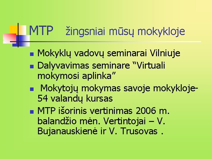 MTP žingsniai mūsų mokykloje n n Mokyklų vadovų seminarai Vilniuje Dalyvavimas seminare “Virtuali mokymosi