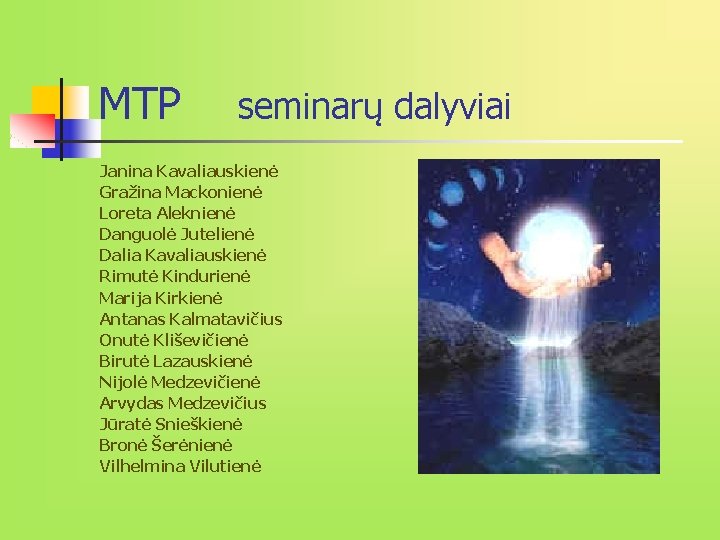 MTP seminarų dalyviai Janina Kavaliauskienė Gražina Mackonienė Loreta Aleknienė Danguolė Jutelienė Dalia Kavaliauskienė Rimutė