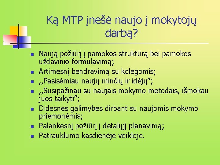 Ką MTP įnešė naujo į mokytojų darbą? n n n n Naują požiūrį į