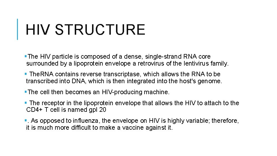 HIV STRUCTURE §The HIV particle is composed of a dense, single-strand RNA core surrounded
