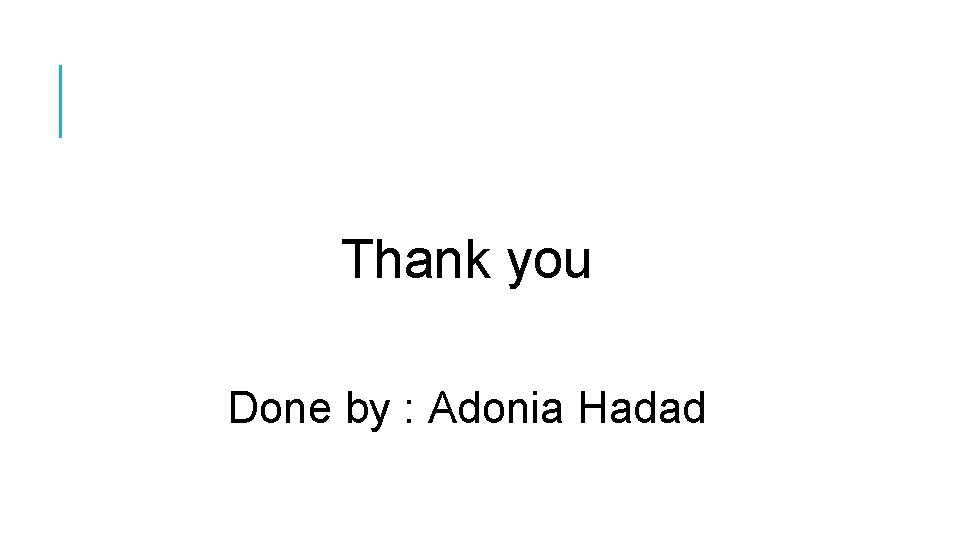 Thank you Done by : Adonia Hadad 