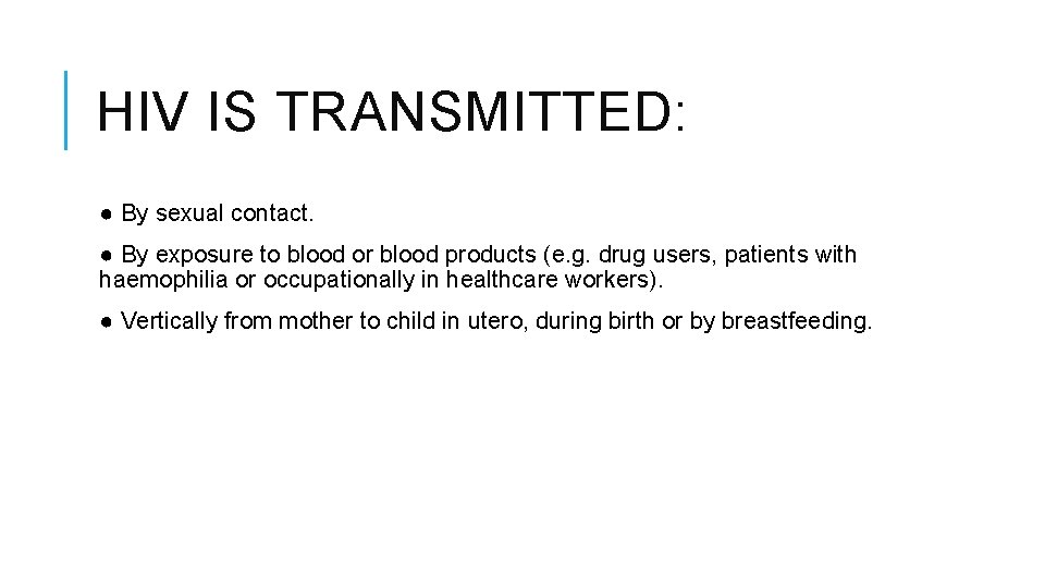HIV IS TRANSMITTED: ● By sexual contact. ● By exposure to blood or blood