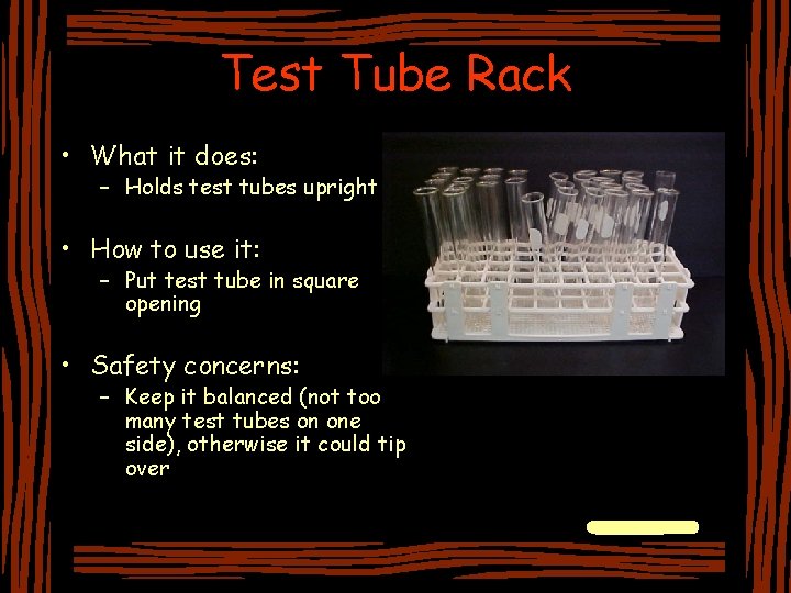 Test Tube Rack • What it does: – Holds test tubes upright • How