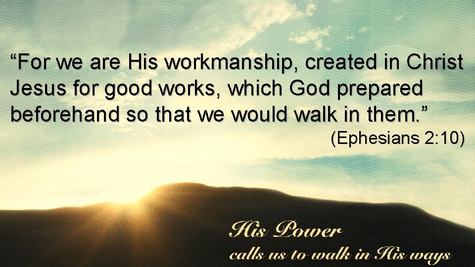 “For we are His workmanship, created in Christ Jesus for good works, which God “For we are His workmanship, created in Christ Jesus for good works, which God