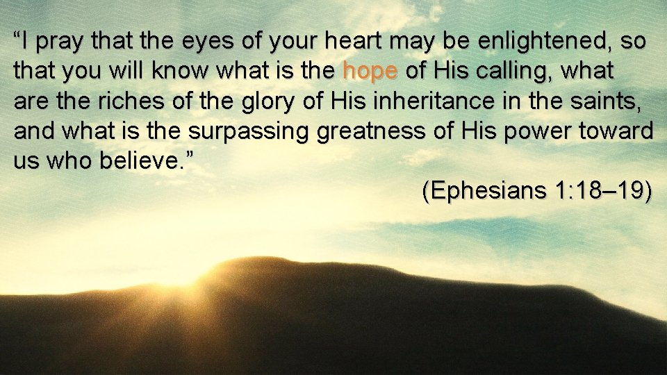 “I pray that the eyes of your heart may be enlightened, so that you “I pray that the eyes of your heart may be enlightened, so that you