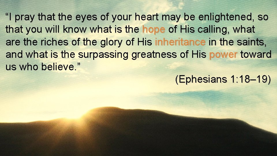 “I pray that the eyes of your heart may be enlightened, so that you “I pray that the eyes of your heart may be enlightened, so that you