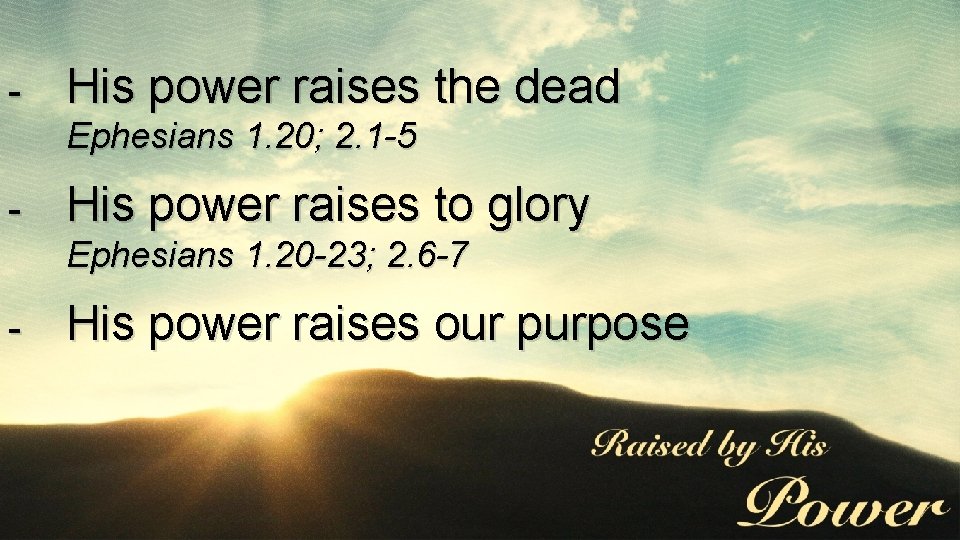- His power raises the dead Ephesians 1. 20; 2. 1 -5 - His - His power raises the dead Ephesians 1. 20; 2. 1 -5 - His