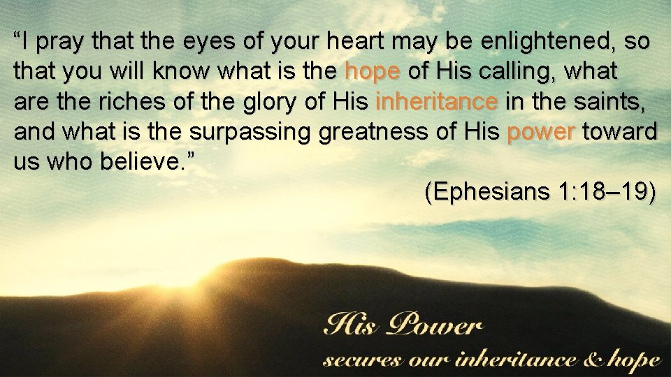 “I pray that the eyes of your heart may be enlightened, so that you “I pray that the eyes of your heart may be enlightened, so that you
