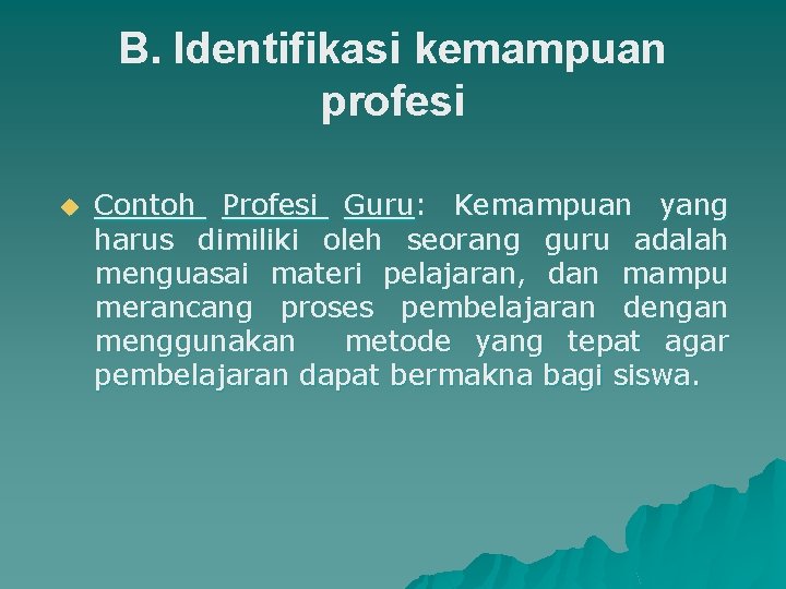 B. Identifikasi kemampuan profesi u Contoh Profesi Guru: Kemampuan yang harus dimiliki oleh seorang