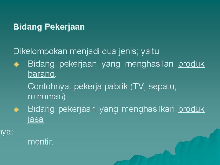 Bidang Pekerjaan Dikelompokan menjadi dua jenis; yaitu u Bidang pekerjaan yang menghasilan produk barang.