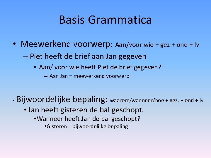 Basis Grammatica • Meewerkend voorwerp: Aan/voor wie + gez + ond + lv –