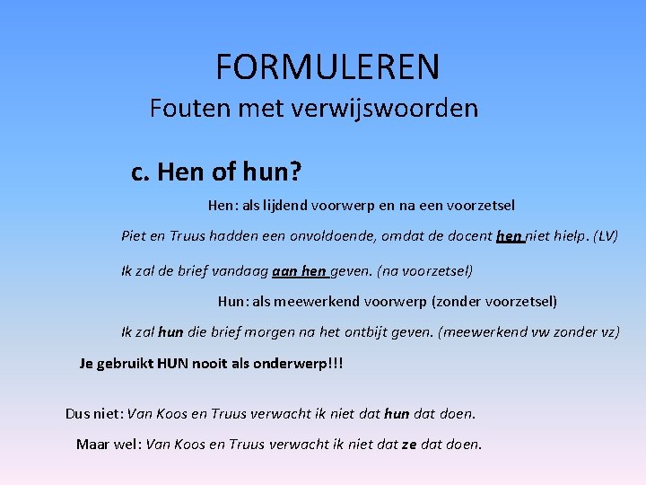 FORMULEREN Fouten met verwijswoorden c. Hen of hun? Hen: als lijdend voorwerp en na