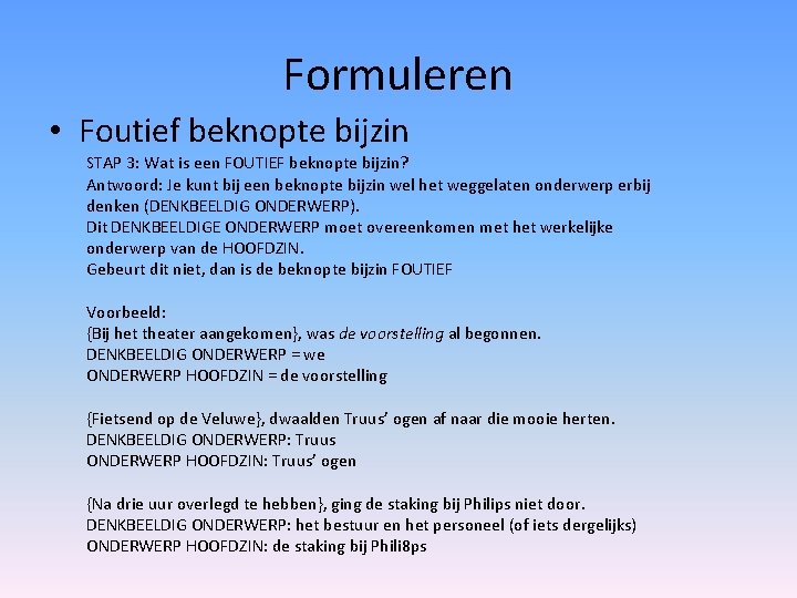 Formuleren • Foutief beknopte bijzin STAP 3: Wat is een FOUTIEF beknopte bijzin? Antwoord: