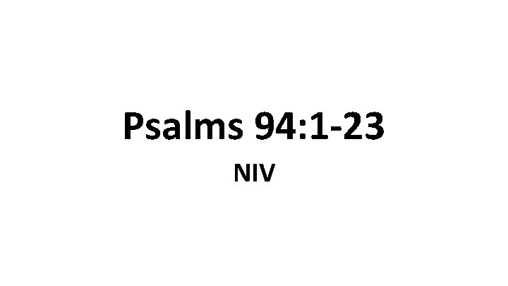 Psalms 94: 1 -23 NIV 