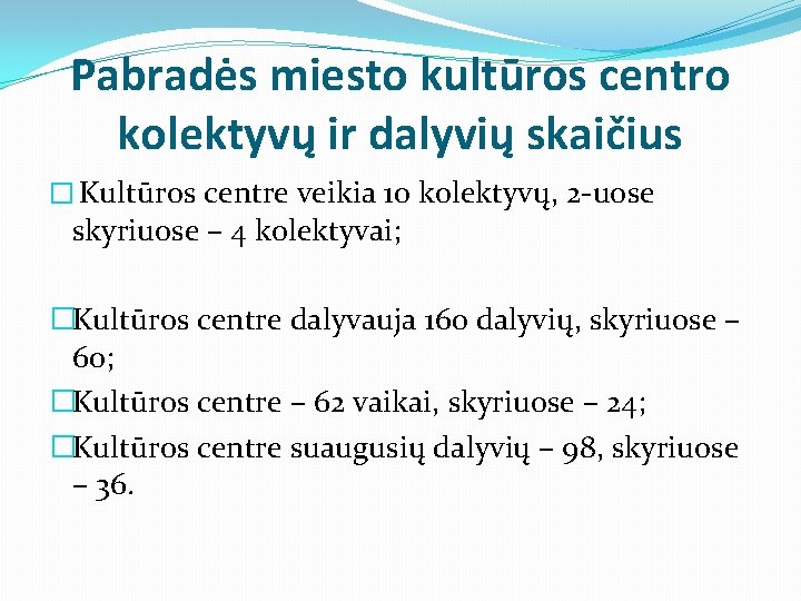 Pabradės miesto kultūros centro kolektyvų ir dalyvių skaičius � Kultūros centre veikia 10 kolektyvų, Pabradės miesto kultūros centro kolektyvų ir dalyvių skaičius � Kultūros centre veikia 10 kolektyvų,