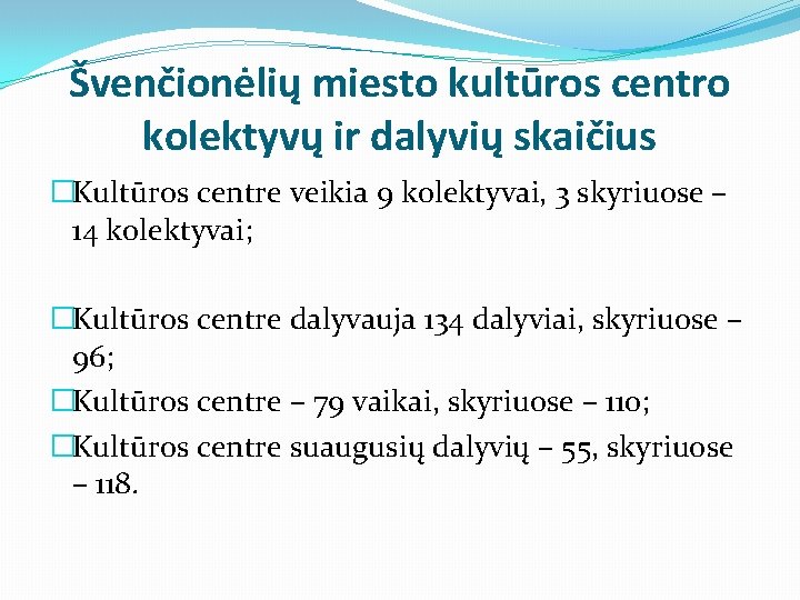 Švenčionėlių miesto kultūros centro kolektyvų ir dalyvių skaičius �Kultūros centre veikia 9 kolektyvai, 3