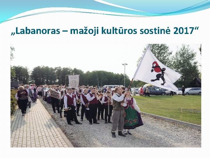 „Labanoras – mažoji kultūros sostinė 2017“ „Labanoras – mažoji kultūros sostinė 2017“