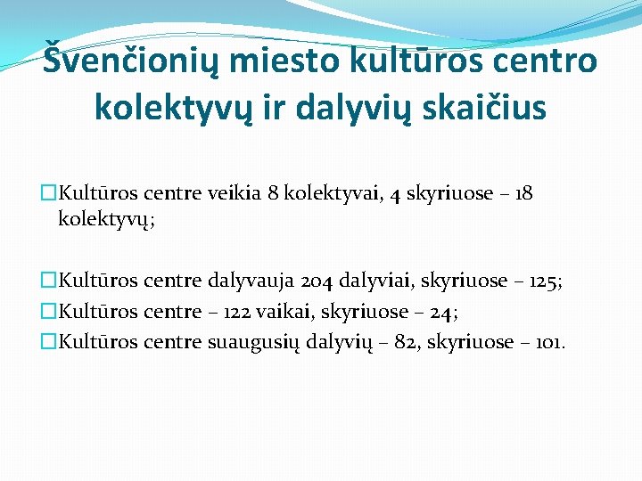 Švenčionių miesto kultūros centro kolektyvų ir dalyvių skaičius �Kultūros centre veikia 8 kolektyvai, 4