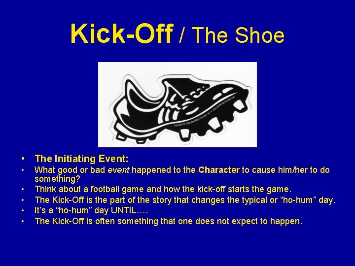 Kick-Off / The Shoe • The Initiating Event: • • • What good or