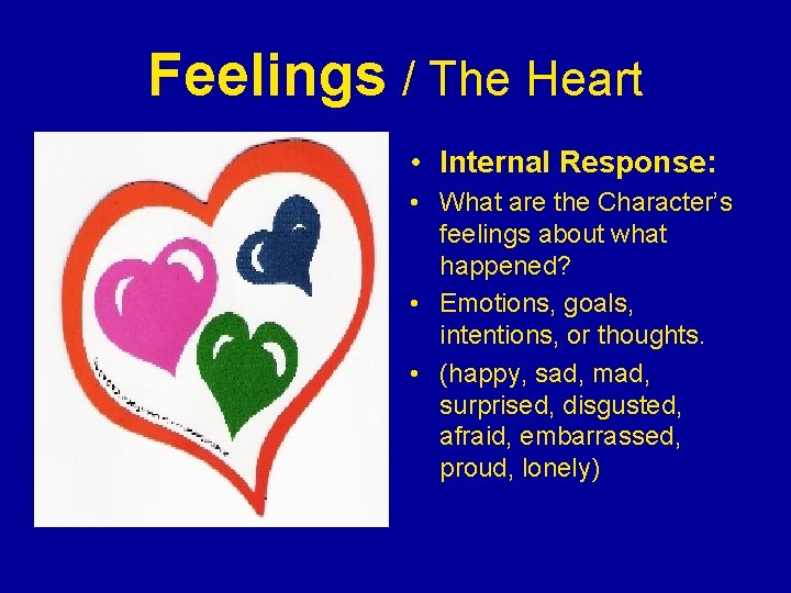 Feelings / The Heart • Internal Response: • What are the Character’s feelings about