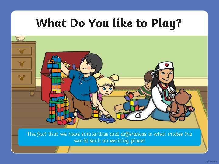 What Do You like to Play? It is The exciting fact that to think