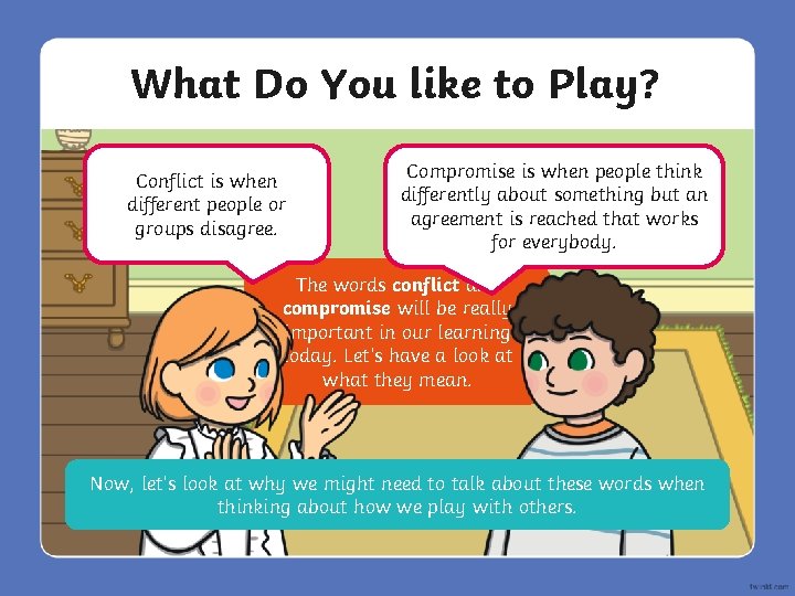 What Do You like to Play? Conflict is when different people or groups disagree.