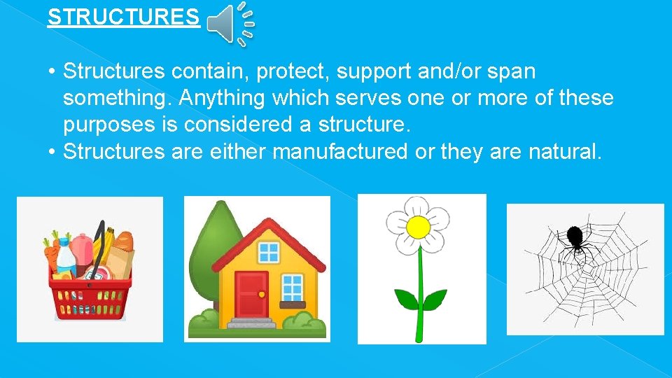 STRUCTURES • Structures contain, protect, support and/or span something. Anything which serves one or