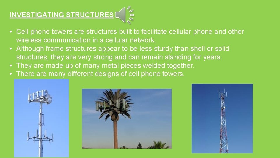 INVESTIGATING STRUCTURES • Cell phone towers are structures built to facilitate cellular phone and