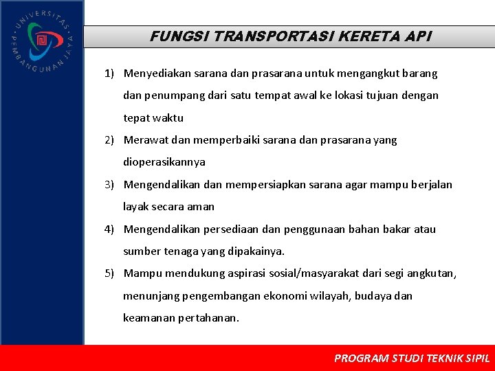 FUNGSI TRANSPORTASI KERETA API 1) Menyediakan sarana dan prasarana untuk mengangkut barang dan penumpang