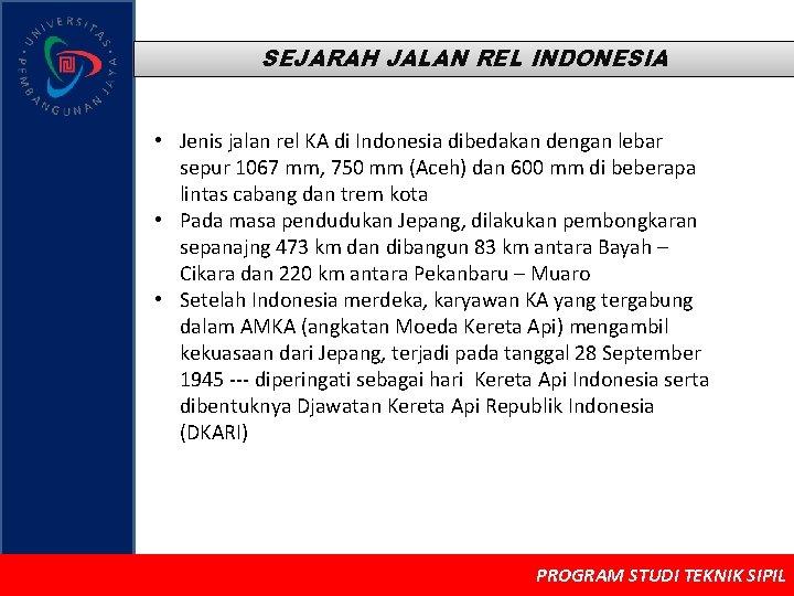SEJARAH JALAN REL INDONESIA • Jenis jalan rel KA di Indonesia dibedakan dengan lebar