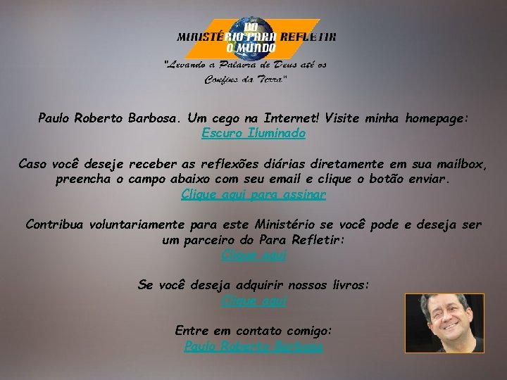 Paulo Roberto Barbosa. Um cego na Internet! Visite minha homepage: Escuro Iluminado Caso você