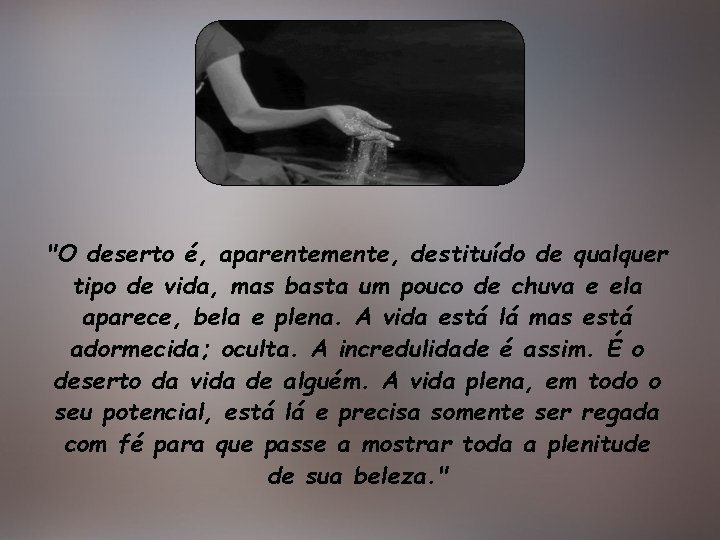 "O deserto é, aparentemente, destituído de qualquer tipo de vida, mas basta um pouco