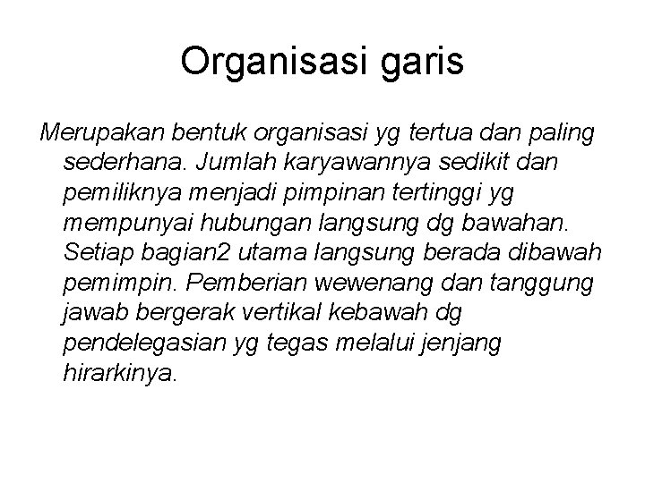 Organisasi garis Merupakan bentuk organisasi yg tertua dan paling sederhana. Jumlah karyawannya sedikit dan