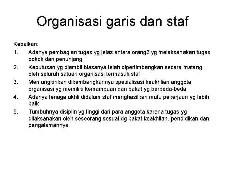 Organisasi garis dan staf Kebaikan: 1. Adanya pembagian tugas yg jelas antara orang 2