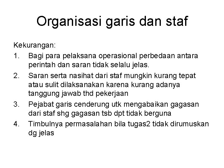 Organisasi garis dan staf Kekurangan: 1. Bagi para pelaksana operasional perbedaan antara perintah dan